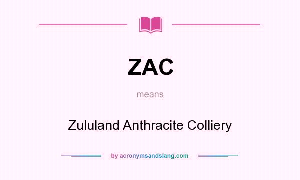 What does ZAC mean? It stands for Zululand Anthracite Colliery