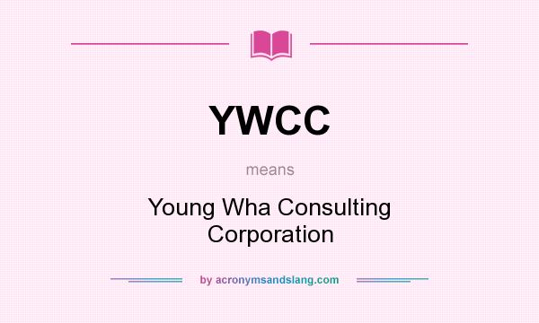 What does YWCC mean? It stands for Young Wha Consulting Corporation