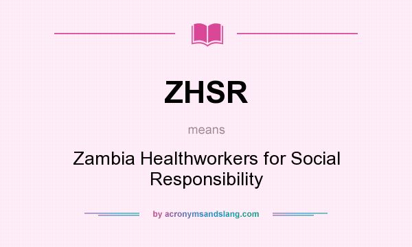 What does ZHSR mean? It stands for Zambia Healthworkers for Social Responsibility