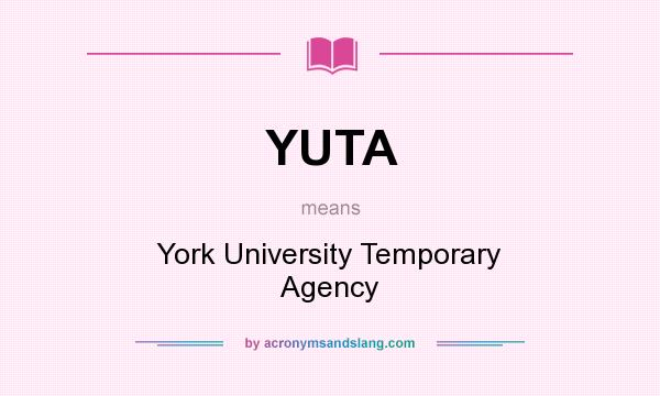 What does YUTA mean? It stands for York University Temporary Agency