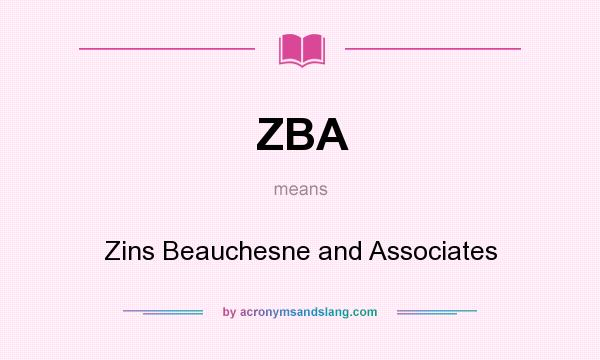 What does ZBA mean? It stands for Zins Beauchesne and Associates