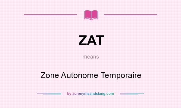 What does ZAT mean? It stands for Zone Autonome Temporaire