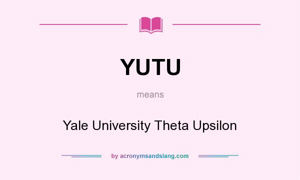 What does YUTU mean? It stands for Yale University Theta Upsilon