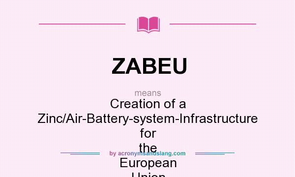 What does ZABEU mean? It stands for Creation of a Zinc/Air-Battery-system-Infrastructure for the European Union
