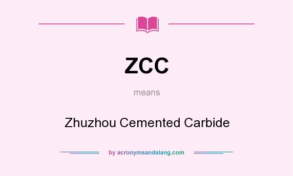 What does ZCC mean? It stands for Zhuzhou Cemented Carbide