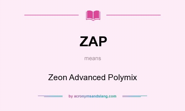 What does ZAP mean? It stands for Zeon Advanced Polymix