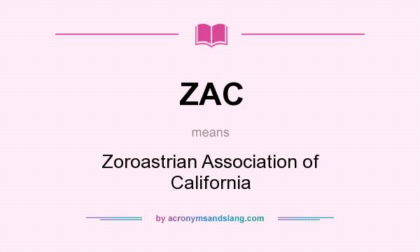 What does ZAC mean? It stands for Zoroastrian Association of California