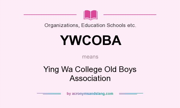 What does YWCOBA mean? It stands for Ying Wa College Old Boys Association