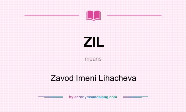What does ZIL mean? It stands for Zavod Imeni Lihacheva