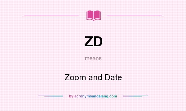 What does ZD mean? It stands for Zoom and Date