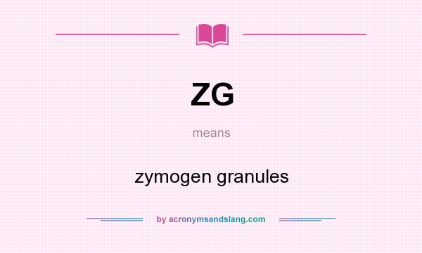 What does ZG mean? It stands for zymogen granules