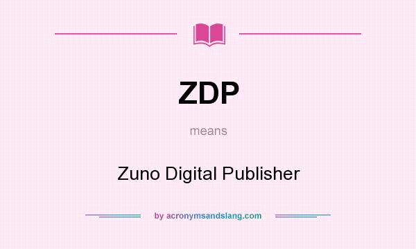 What does ZDP mean? It stands for Zuno Digital Publisher