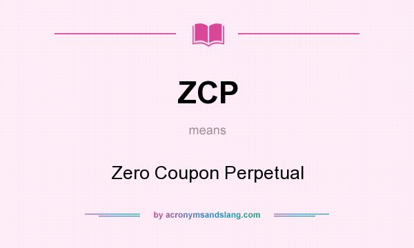 What does ZCP mean? It stands for Zero Coupon Perpetual