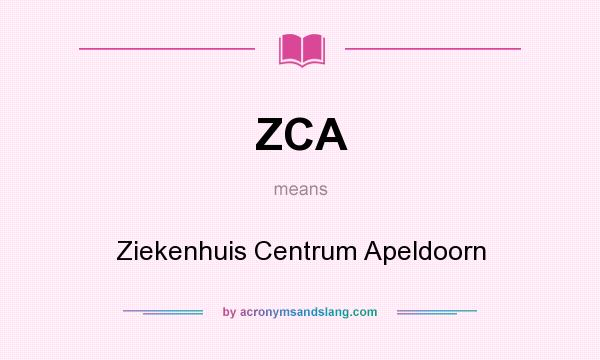 What does ZCA mean? It stands for Ziekenhuis Centrum Apeldoorn