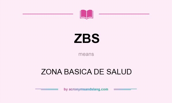 What does ZBS mean? It stands for ZONA BASICA DE SALUD