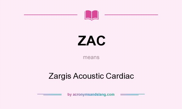 What does ZAC mean? It stands for Zargis Acoustic Cardiac
