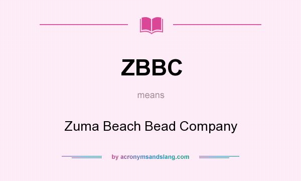 What does ZBBC mean? It stands for Zuma Beach Bead Company