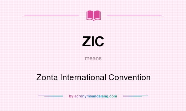 What does ZIC mean? It stands for Zonta International Convention
