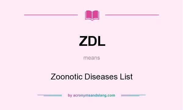 What does ZDL mean? It stands for Zoonotic Diseases List