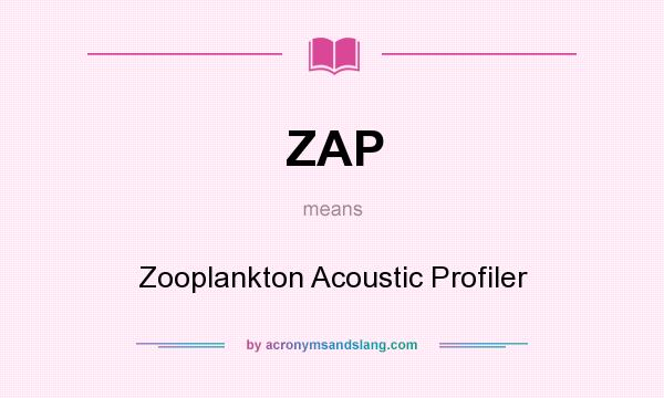 What does ZAP mean? It stands for Zooplankton Acoustic Profiler