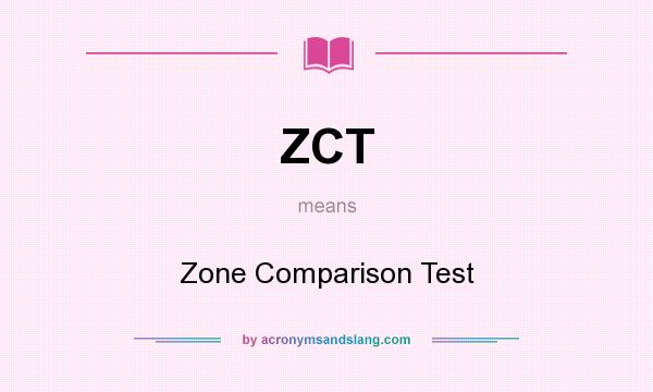 What does ZCT mean? It stands for Zone Comparison Test