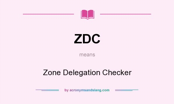 What does ZDC mean? It stands for Zone Delegation Checker