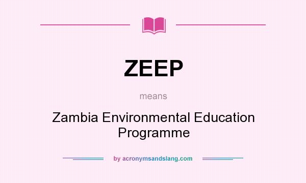 What does ZEEP mean? It stands for Zambia Environmental Education Programme