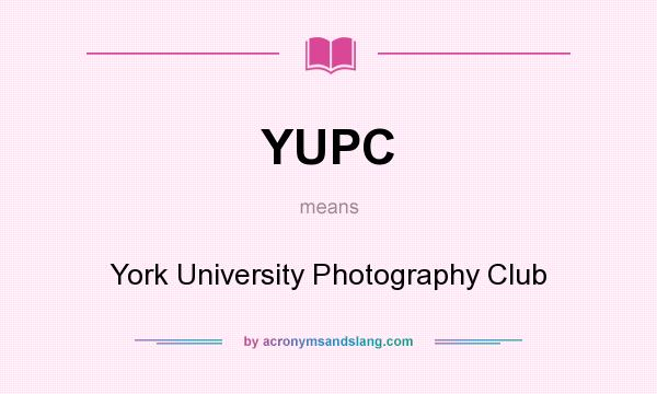 What does YUPC mean? It stands for York University Photography Club