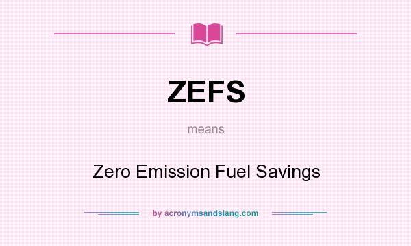 What does ZEFS mean? It stands for Zero Emission Fuel Savings
