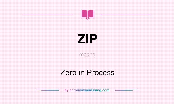 What does ZIP mean? It stands for Zero in Process