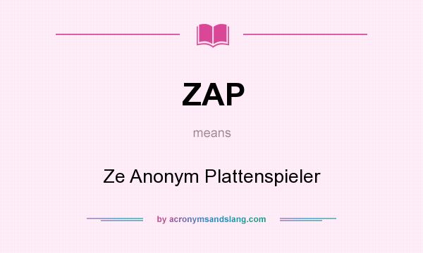 What does ZAP mean? It stands for Ze Anonym Plattenspieler