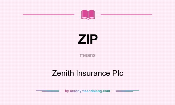 What does ZIP mean? It stands for Zenith Insurance Plc