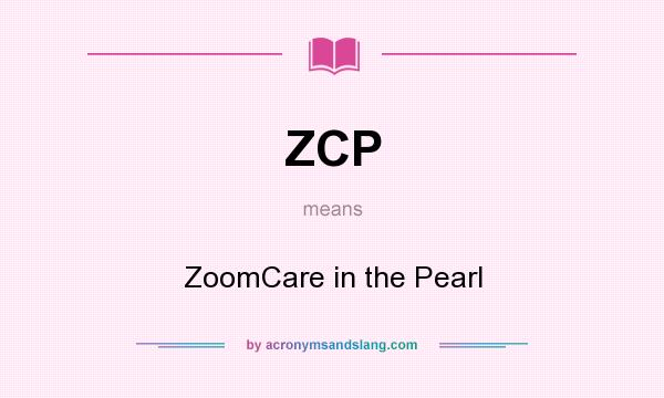 What does ZCP mean? It stands for ZoomCare in the Pearl