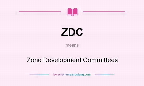 What does ZDC mean? It stands for Zone Development Committees