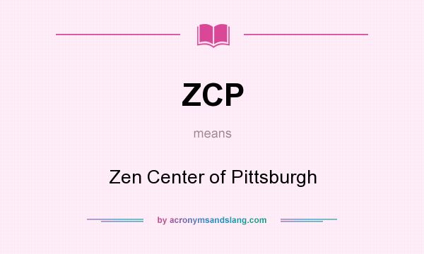 What does ZCP mean? It stands for Zen Center of Pittsburgh
