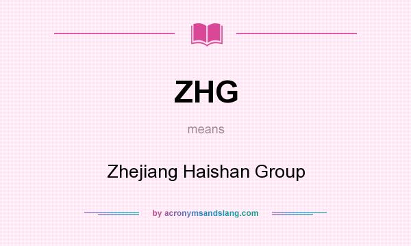 What does ZHG mean? It stands for Zhejiang Haishan Group