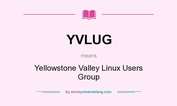 What does YVLUG mean? It stands for Yellowstone Valley Linux Users Group