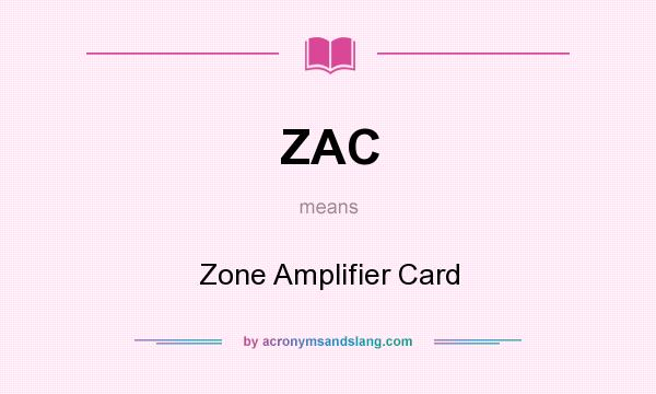 What does ZAC mean? It stands for Zone Amplifier Card