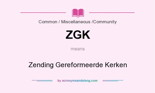 What does ZGK mean? It stands for Zending Gereformeerde Kerken
