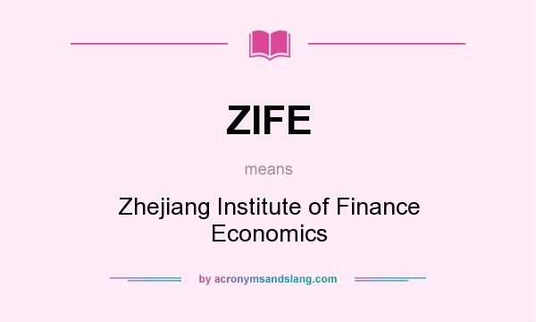 What does ZIFE mean? It stands for Zhejiang Institute of Finance Economics