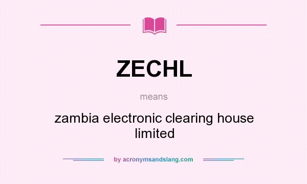 What does ZECHL mean? It stands for zambia electronic clearing house limited