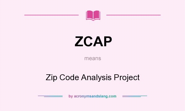 What does ZCAP mean? It stands for Zip Code Analysis Project