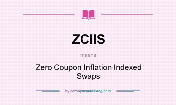 What does ZCIIS mean? It stands for Zero Coupon Inflation Indexed Swaps