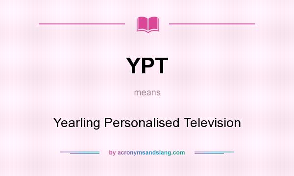 What does YPT mean? It stands for Yearling Personalised Television