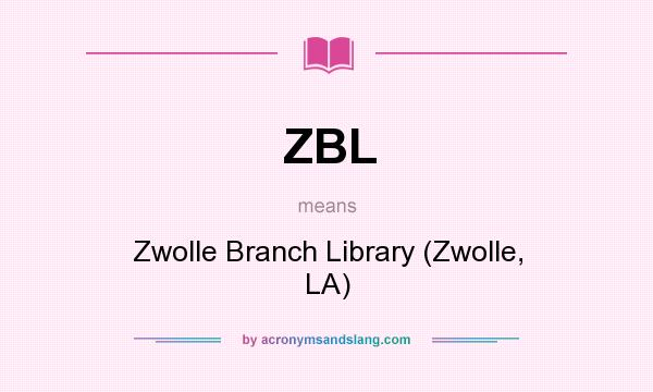 What does ZBL mean? It stands for Zwolle Branch Library (Zwolle, LA)