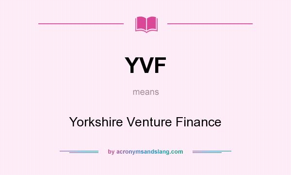 What does YVF mean? It stands for Yorkshire Venture Finance