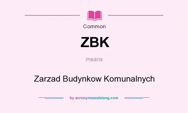 What does ZBK mean? It stands for Zarzad Budynkow Komunalnych