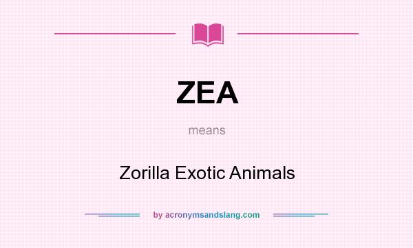 What does ZEA mean? It stands for Zorilla Exotic Animals