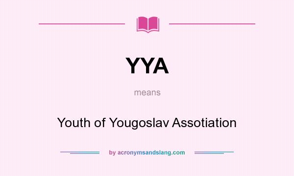 What does YYA mean? It stands for Youth of Yougoslav Assotiation