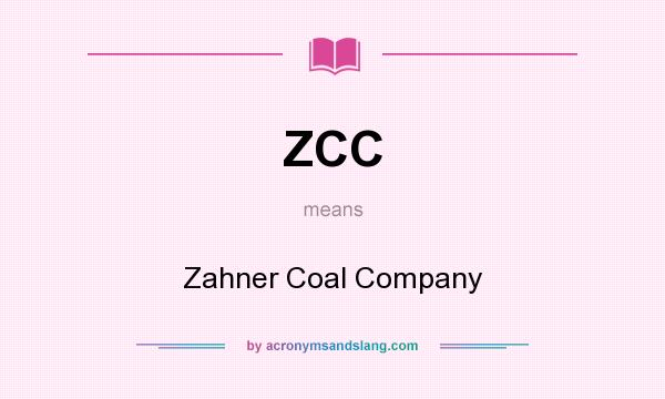 What does ZCC mean? It stands for Zahner Coal Company